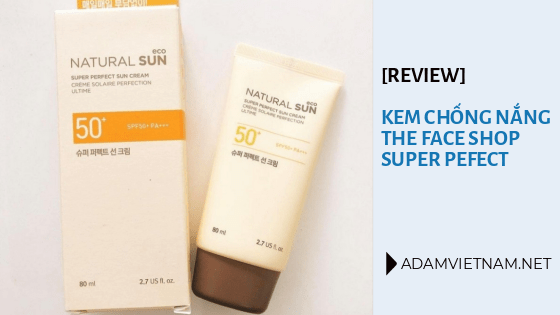 Review Kem Chống Nắng Super Perfect The Face Shop Rất Kỹ